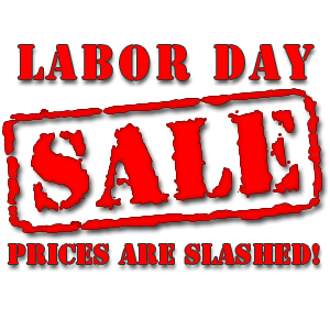 Labor Day Sale! - Prices Are Slashed!!!